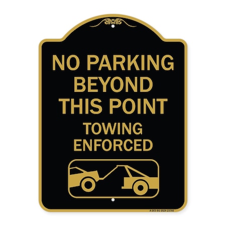 Signmission No Parking Beyond This Point Towing Enforced W/ Graphic, Black & Gold Alum, 18" x 24", BG-1824-23760 A-DES-BG-1824-23760